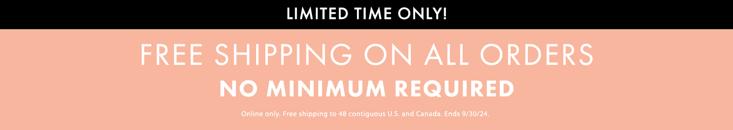 Free shipping on All Orders No Minimum Required