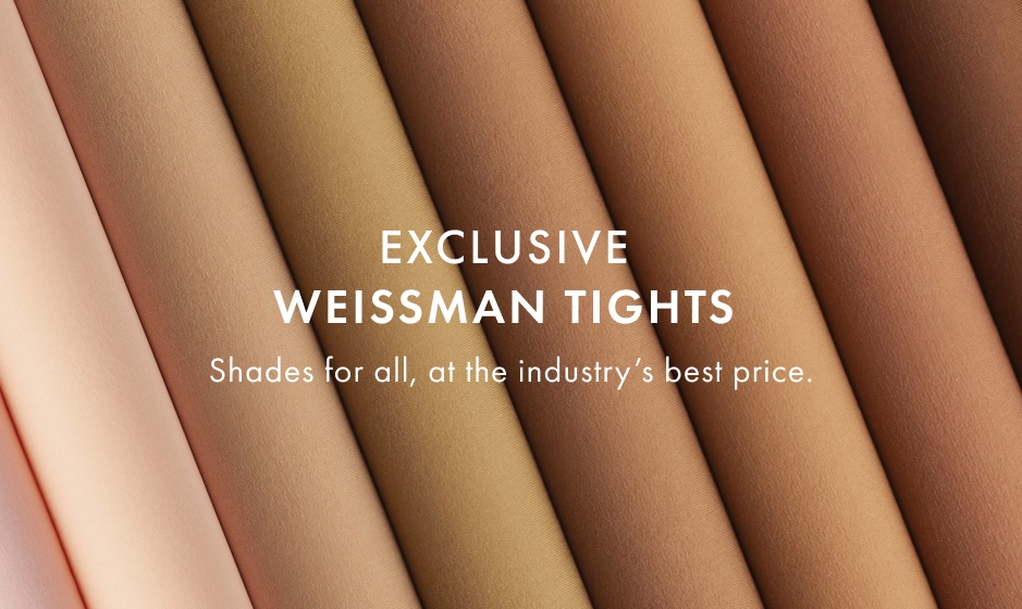 Exclusive Weissman Tights. Shades for all, at the industry's best price.