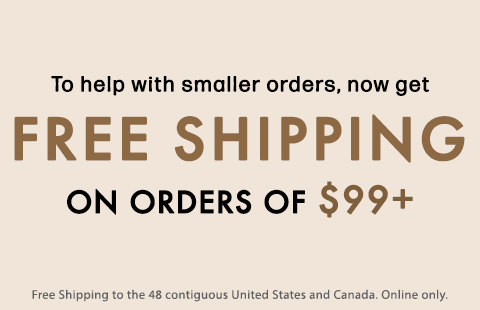 Free shipping when you spend $99 or more