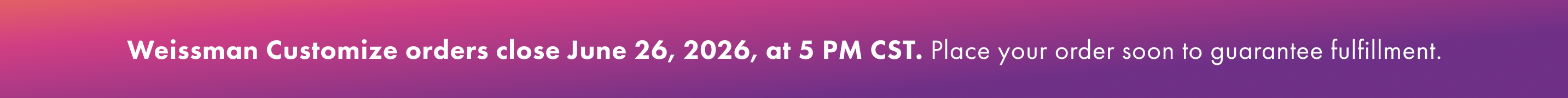 Customize orders are closing June 26 at 5 pm. Order now.