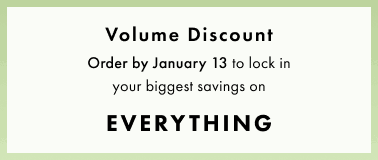 Your Volume Discount Applies to Everything order now to save on everything!