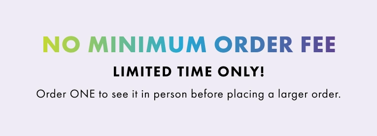 Try Customize Risk Free! No minimum order fee. Limited time only. Order one to see it in person before placing a larger order.
