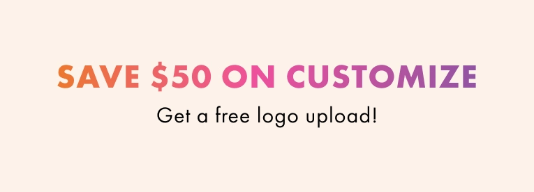 Save $50 on customize. Get a free logo upload.